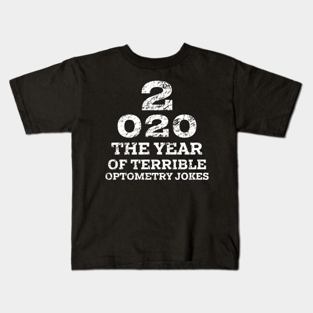 2020 a New Year of Bad Optometry Jokes - Funny Distressed Eye chart Kids T-Shirt by YourGoods